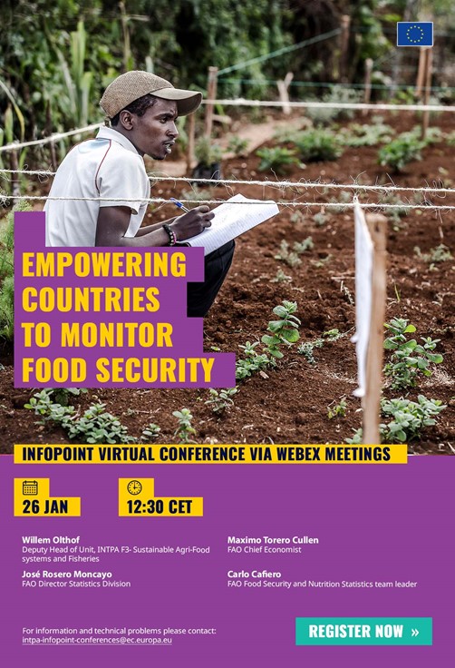 Title: Empowering countries to monitor food security - Description: Empowering countries to monitor food security

 InfoPoint Virtual Conference via Webex Meetings

26 January from 12:30 CET


Willem Oltholf
Deputy Head of Unit, INTPA F3-Sustainable Agri-Food systems and Fisheries
Maximo Torero Cullen
FAO Chief Economist
José Rosero Moncayo
FAO Director Statistics Division
Carlo Cafiero
FAO Food Security and Nutrition Statistics team leader

Register now: https://ec.europa.eu/international-partnerships/events/empowering-countries-monitor-food-security_en

For more information and technical problems, please contact: 
 <script type=