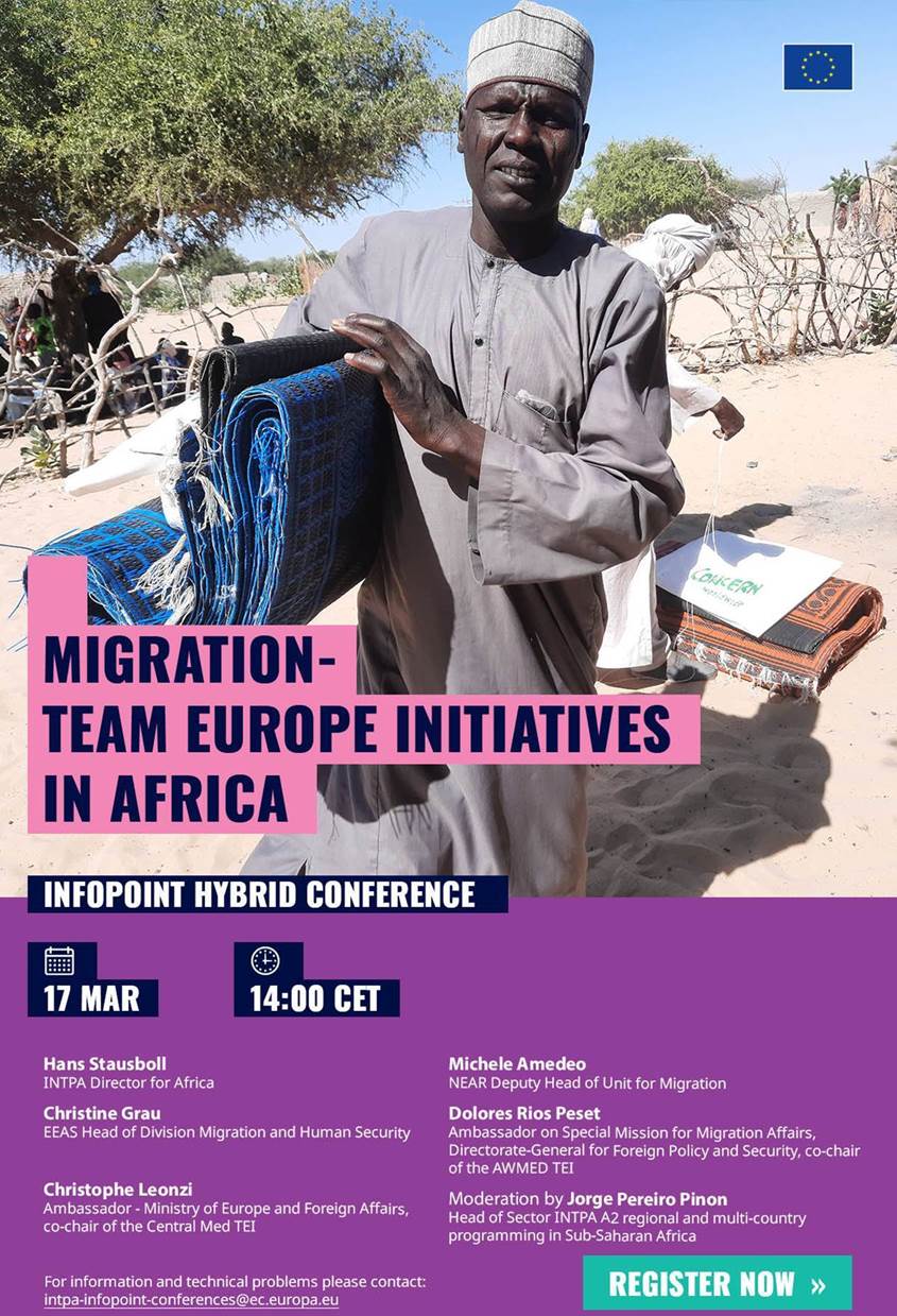 InfoPoint Hybrid Conference

Migration- Team Europe Initiatives in Africa

Friday 17 March 2023- 14:00- 16:00 CET

Hans Stausboll - INTPA Director for Africa
Michele Amedeo - NEAR Deputy Head of Unit for Migration 
Christine Grau - EEAS Head of Division Migration and Human Security
Dolores Rios Peset - Ambassador on Special Mission for Migration Affairs, Directorate-General for Foreign Policy and Security, co-chair of the AWMED TEI
Christophe Leonzi - Ambassador - Ministry of Europe and Foreign Affairs, co-chair of the Central Med TEI
Moderation by: Jorge Pereiro Pinon - Head of Sector INTPA A2 regional and multi-country programming in Sub-Saharan Africa
  
For information and technical problems, please contact 
 <script type=