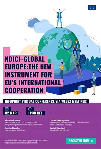 Title: NDICI – Global Europe: the new instrument for EU’s international cooperation - Description: NDICI – Global Europe: the new instrument for EU’s international cooperation

InfoPoint Virtual Conference via Webex Meetings

2 March, at 11:30


Vincent Grimaud
Head of Unit, INTPA D3- Coordination and oversight of Financing Instruments
Javier Raya Aguado
Head of Unit, INTPA 01- General Coordination and Inter-Institutional Relations
Agathe Plauchut
Head of sector, INTPA D3- Coordination and oversight of Financing Instruments
Mehdi Mahjoub
Head of sector, INTPA D3- Coordination and oversight of Financing Instruments

Register now: https://ec.europa.eu/international-partnerships/events/ndici-global-europe-new-instrument-eus-international-cooperation_en

For information and technical problems, please contact: 
 <script type=